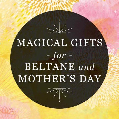 Magical Gifts for Beltane and Mother's Day